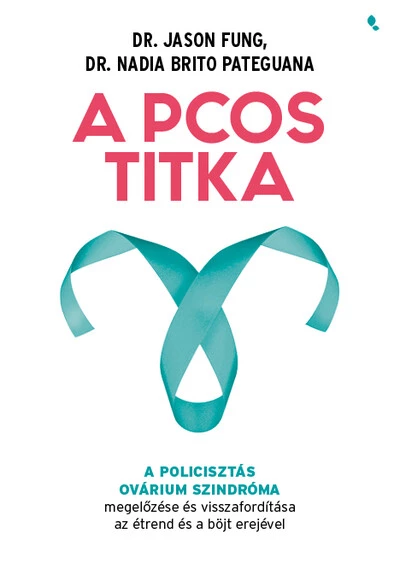 A PCOS titka - A policisztás ovárium szindróma megelőzése és visszafordítása az étrend és böjt erejével
