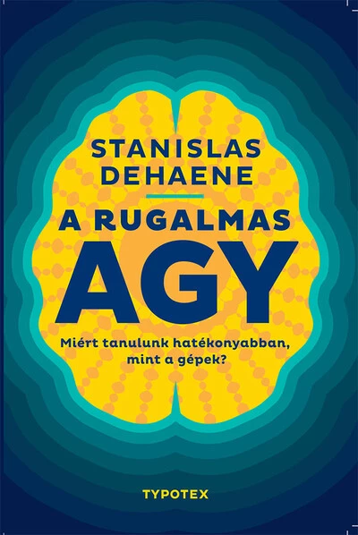 A rugalmas agy - Miért tanulunk hatékonyabban, mint a gépek? - Test és lélek