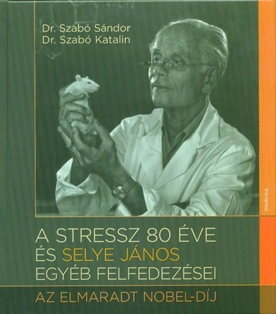 A stressz 80 éve és Selye János egyéb felfedezései - Az elmarat Nobel-díj