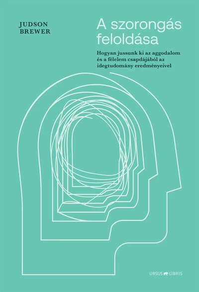 A szorongás feloldása - Hogyan jussunk ki az aggodalom és a félelem csapdájából az idegtudomány eredményeivel