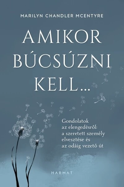 Amikor búcsúzni kell… - Gondolatok az elengedésről: a szeretett személy elvesztése és az odáig vezető út
