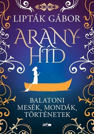 Aranyhíd - Balatoni mesék, mondák, történetek