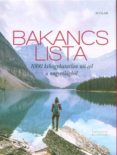 Bakancslista /1000 kihagyhatatlan úti cél a nagyvilágból