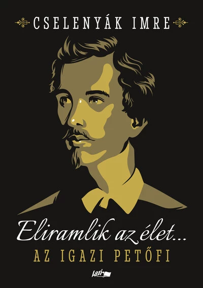 Eliramlik az élet... - Az igazi Petőfi
