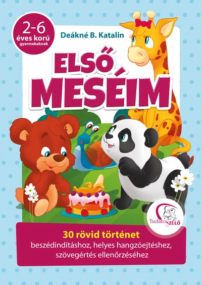 Első meséim - 30 rövid történet beszédindításhoz, helyes hangzóejtéshez, szövegértés ellenőrzéséhez