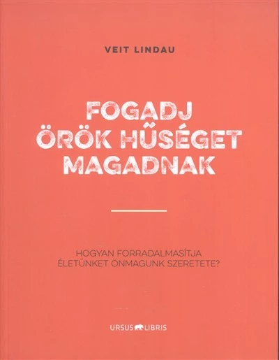 Fogadj örök hűséget magadnak /Hogyan forradalmasította életünket önmagunk szeretete?