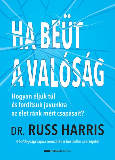 Ha beüt a valóság - Hogyan éljünk túl és fordítsuk javunkra az élet ránk mért csapásait?