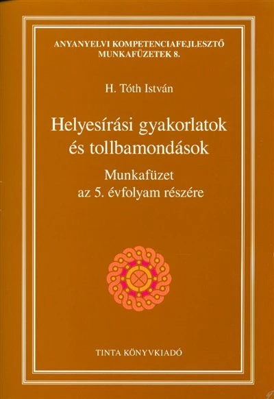 Helyesírási gyakorlatok és tollbamondások /Munkafüzet az 5. évfolyam részére