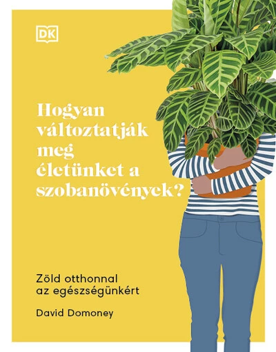 Hogyan változtatják meg életünket a szobanövények? - Zöld otthonnal az egészségünkért