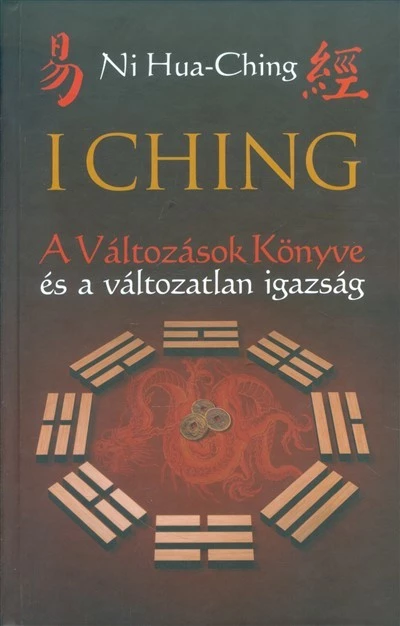I Ching /A változások könyve és a változatlan igazság