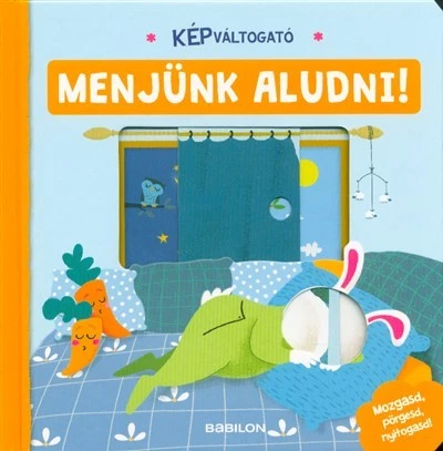 Képváltogató - Menjünk aludni! /Mozgasd, pörgesd, nyitogasd!