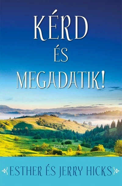 Kérd és megadatik! - Első rész: Tanuld meg beteljesíteni a vágyaidat!