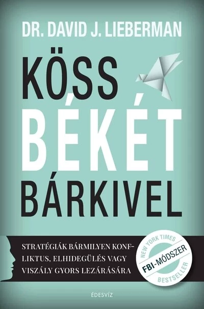 Köss békét bárkivel - Stratégiák bármilyen konfliktus, elhidegülés vagy viszály gyors lezárására