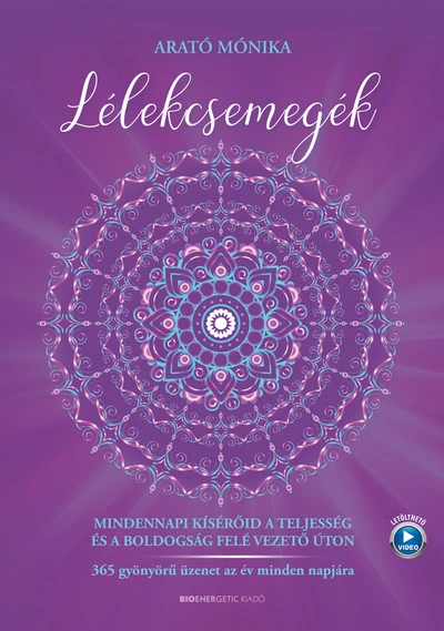 Lélekcsemegék - Mindennapi kísérőid a teljesség és a boldogság felé vezető úton