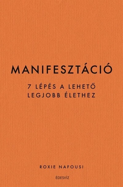 Manifesztáció - 7 lépés a lehető legjobb élethez