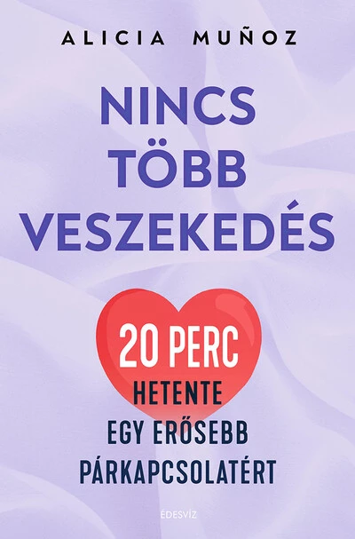 Nincs több veszekedés - 20 perc hetente egy erősebb párkapcsolatért