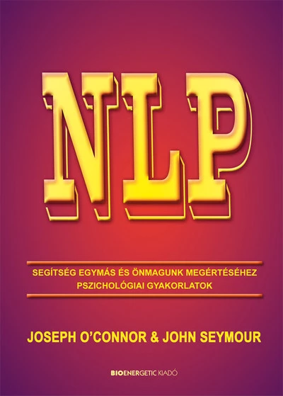 NLP - Segítség egymás és önmagunk megértéséhez - Pszichológiai gyakorlatok (új kiadás)
