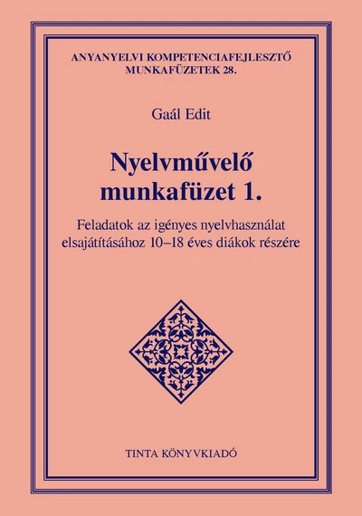 Nyelvművelő munkafüzet 1. - Feladatok az igényes nyelvhasználat elsajátításához 10-18 éves diákok részére