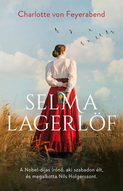 Selma Lagerlöf - A Nobel-díjas írónő, aki szabadon élt, és megalkotta Nils Holgerssont