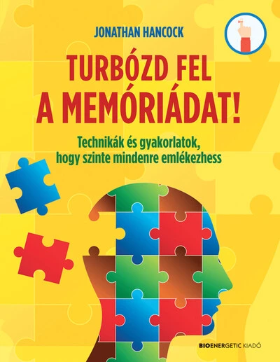 Turbózd fel a memóriádat! - Technikák és gyakorlatok, hogy szinte mindenre emlékezhess