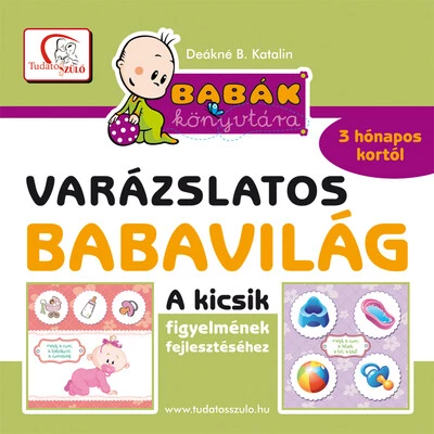 Varázslatos babavilág - A kicsik figyelmének fejlesztéséhez 3 hónapo kortól - Babák könyvtára (új kiadás)